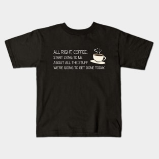 All Right Coffee, Start Lying to me Kids T-Shirt